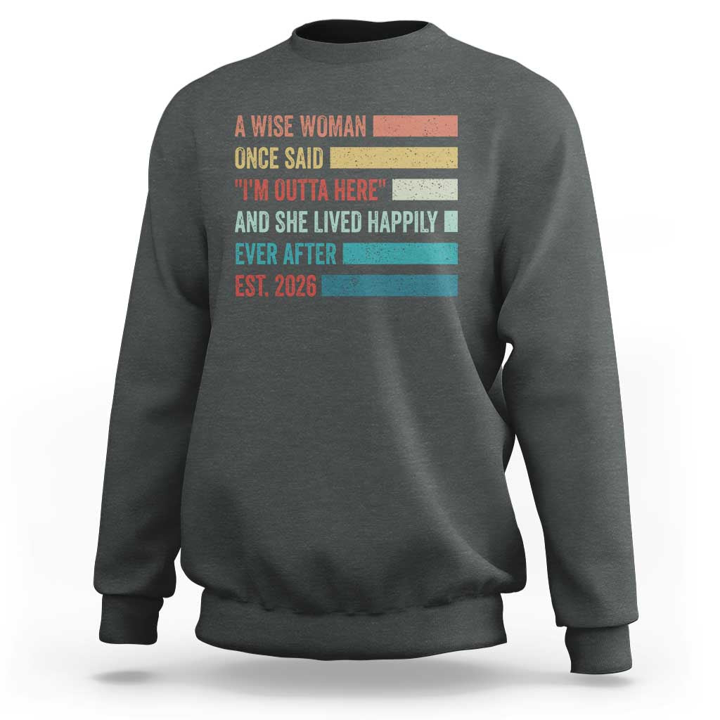 Funny Retired 2026 Sweatshirt A Wise Woman Once Said I'm Outta Here Retirement Gift