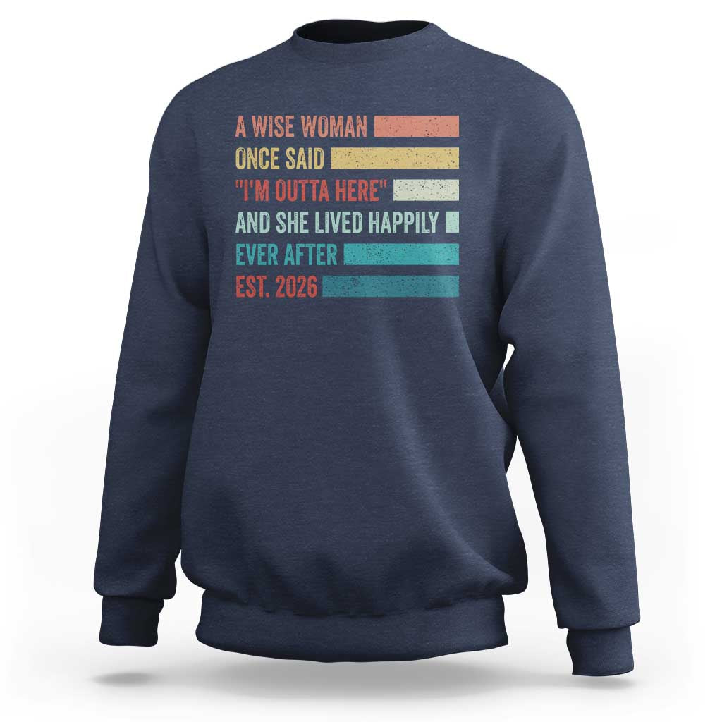 Funny Retired 2026 Sweatshirt A Wise Woman Once Said I'm Outta Here Retirement Gift