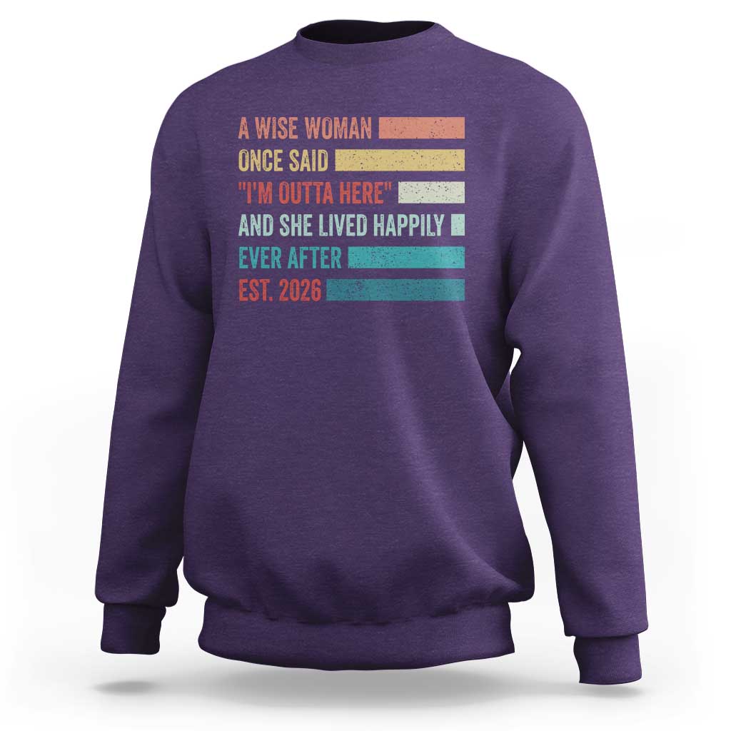 Funny Retired 2026 Sweatshirt A Wise Woman Once Said I'm Outta Here Retirement Gift