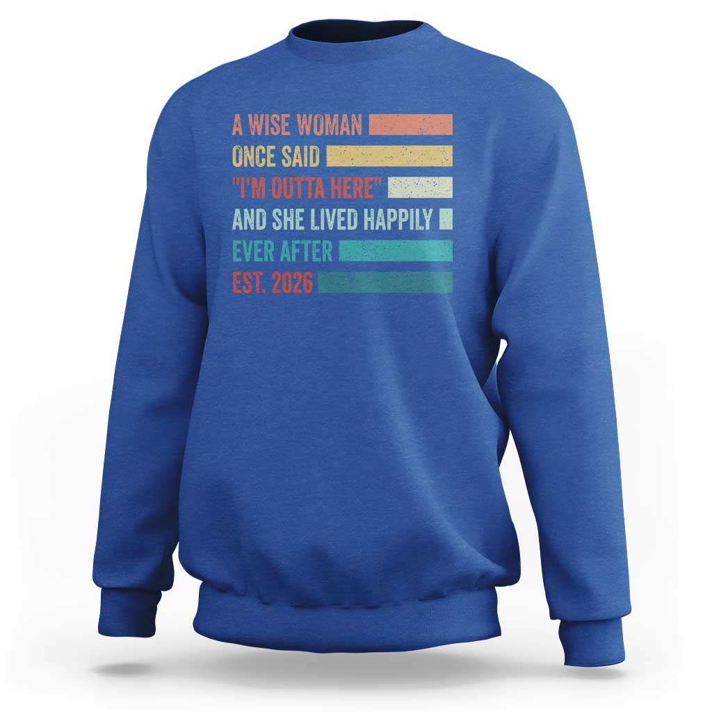 Funny Retired 2026 Sweatshirt A Wise Woman Once Said I'm Outta Here Retirement Gift