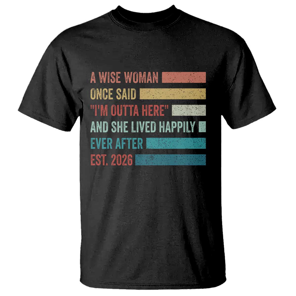 Funny Retired 2026 T Shirt A Wise Woman Once Said I'm Outta Here Retirement Gift