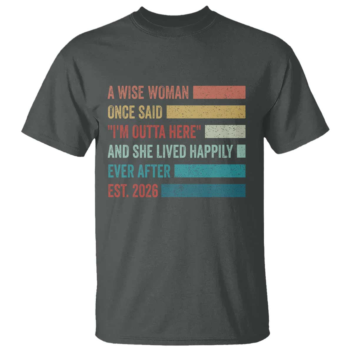 Funny Retired 2026 T Shirt A Wise Woman Once Said I'm Outta Here Retirement Gift