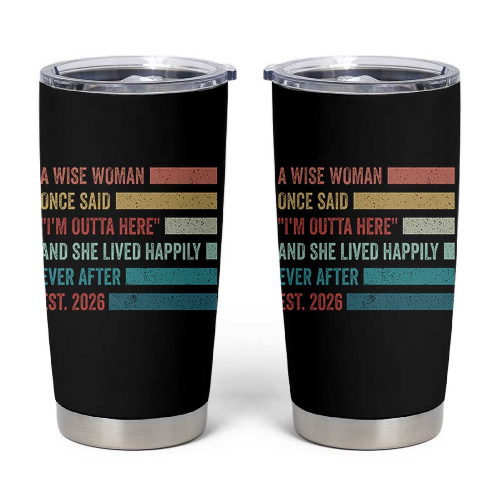 Funny Retired 2026 Tumbler Cup A Wise Woman Once Said I'm Outta Here Retirement Gift