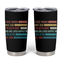 Funny Retired 2026 Tumbler Cup A Wise Woman Once Said I'm Outta Here Retirement Gift