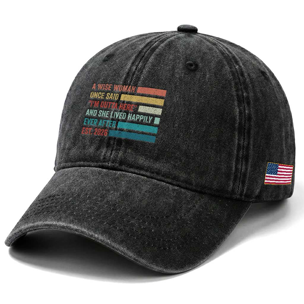 Funny Retired 2026 Washed Cotton Baseball Cap A Wise Woman Once Said I'm Outta Here Retirement Gift