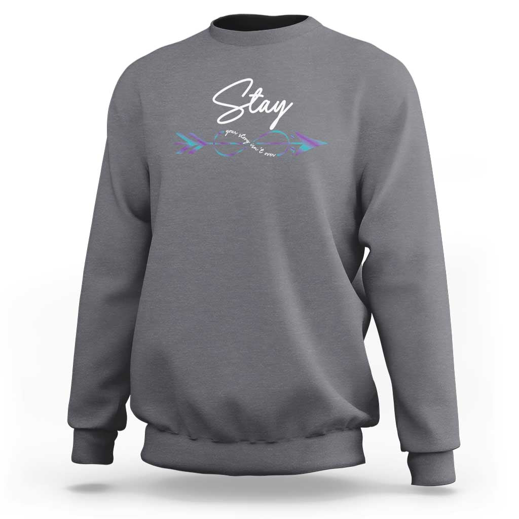 Suicide Prevention Awareness Sweatshirt Stay Your Story Isn't Over Arrow Semicolon - Wonder Print Shop