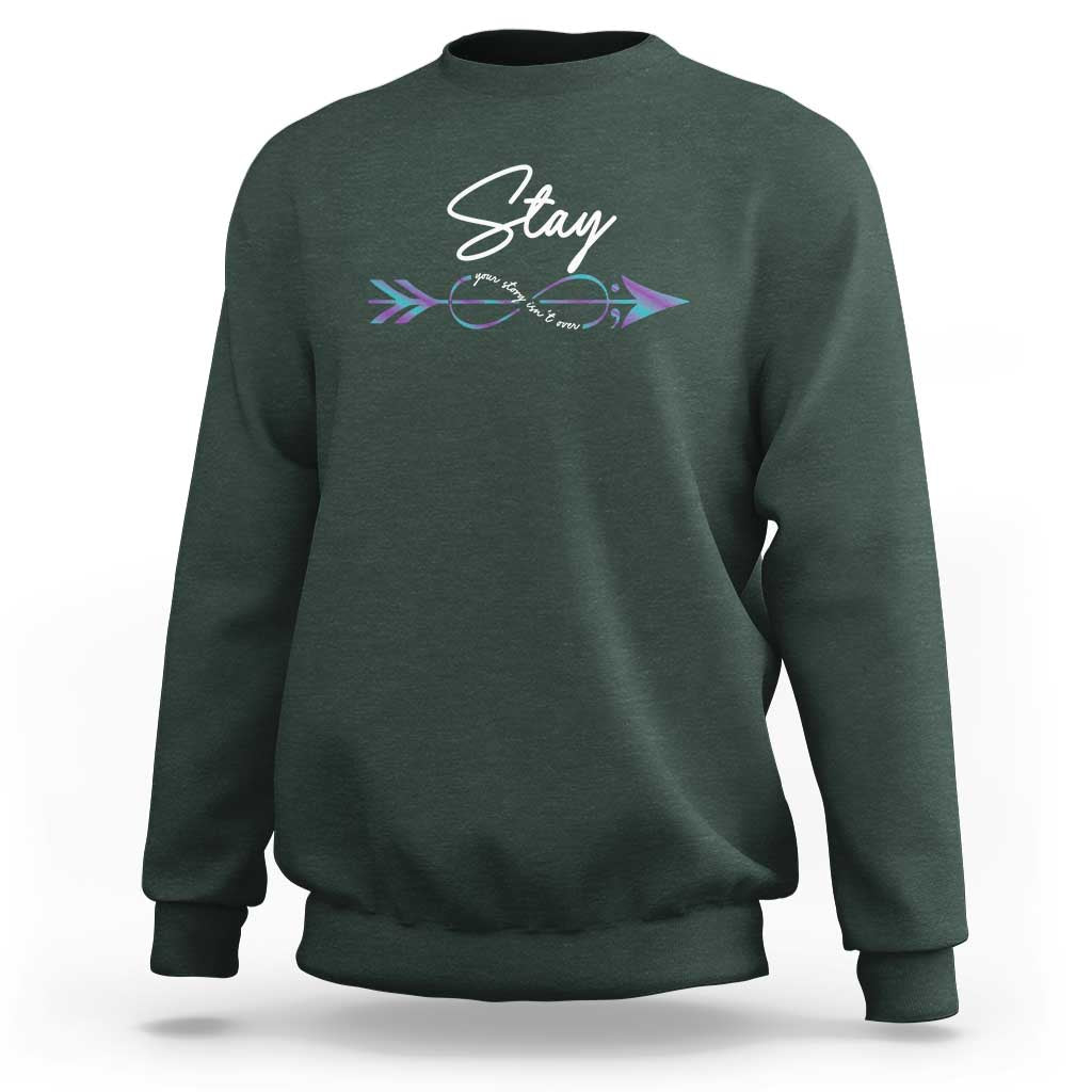 Suicide Prevention Awareness Sweatshirt Stay Your Story Isn't Over Arrow Semicolon - Wonder Print Shop