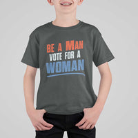 Harris Supporter 2024 T Shirt For Kid Be A Man Vote For A Woman - Wonder Print Shop