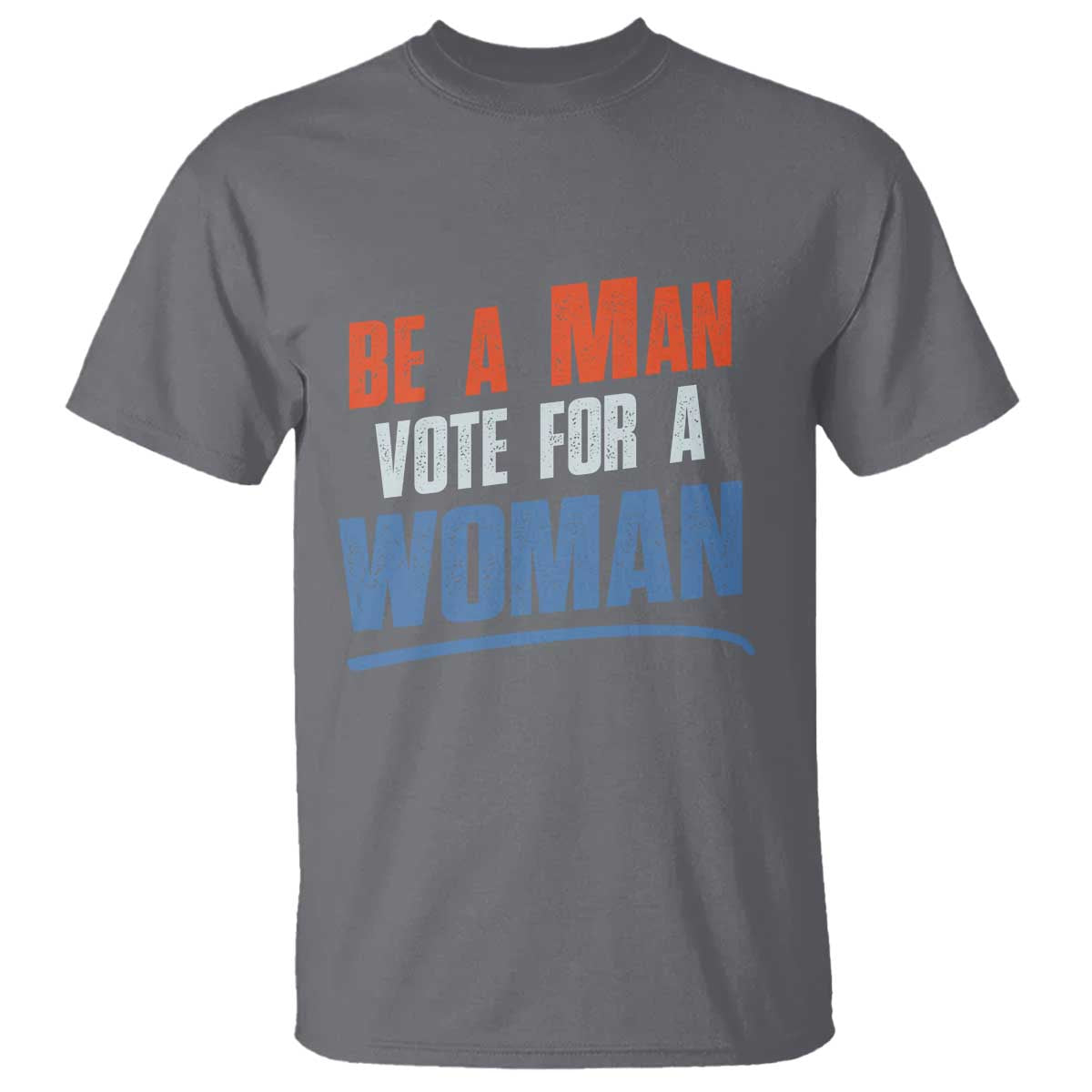Harris Supporter 2024 T Shirt Be A Man Vote For A Woman - Wonder Print Shop
