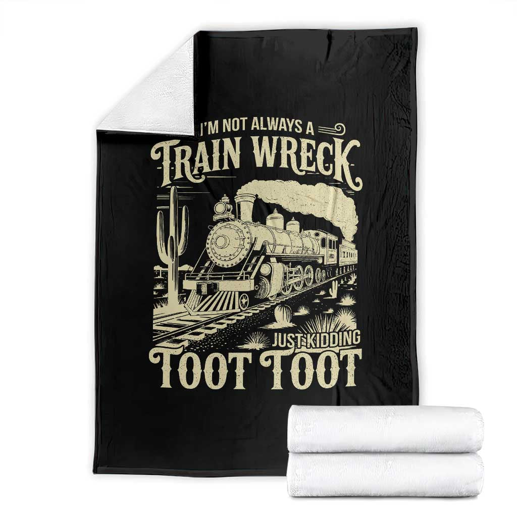 Funny I Am Not Always A Train Wreck Just Kidding Toot Toot Throw Blanket - Wonder Print Shop