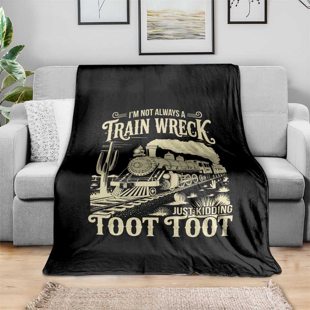 Funny I Am Not Always A Train Wreck Just Kidding Toot Toot Throw Blanket - Wonder Print Shop