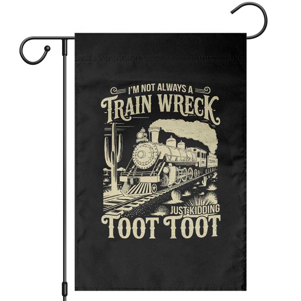 Funny I Am Not Always A Train Wreck Just Kidding Toot Toot Garden Flag - Wonder Print Shop