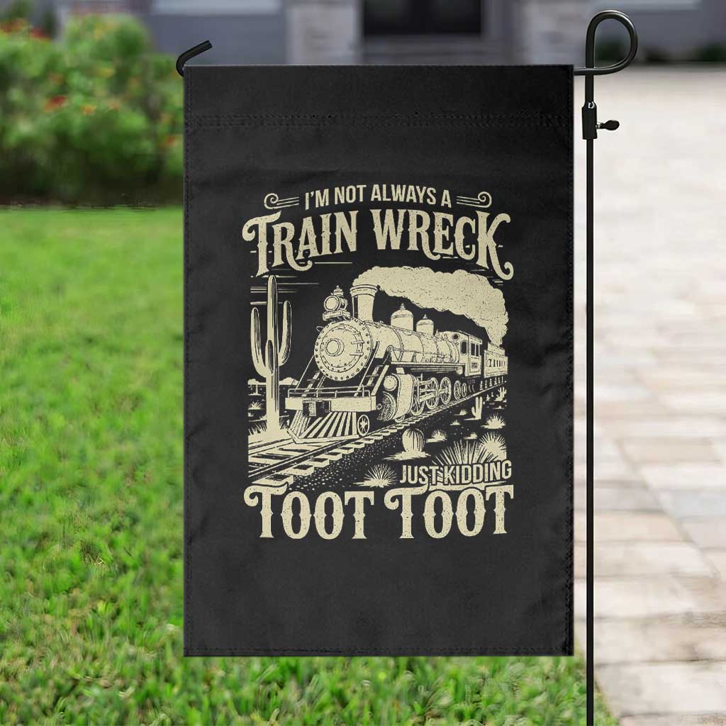 Funny I Am Not Always A Train Wreck Just Kidding Toot Toot Garden Flag - Wonder Print Shop