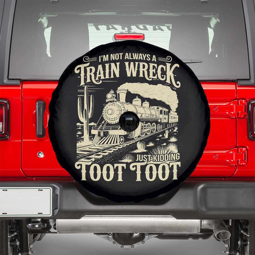 Funny I Am Not Always A Train Wreck Just Kidding Toot Toot Spare Tire Cover - Wonder Print Shop