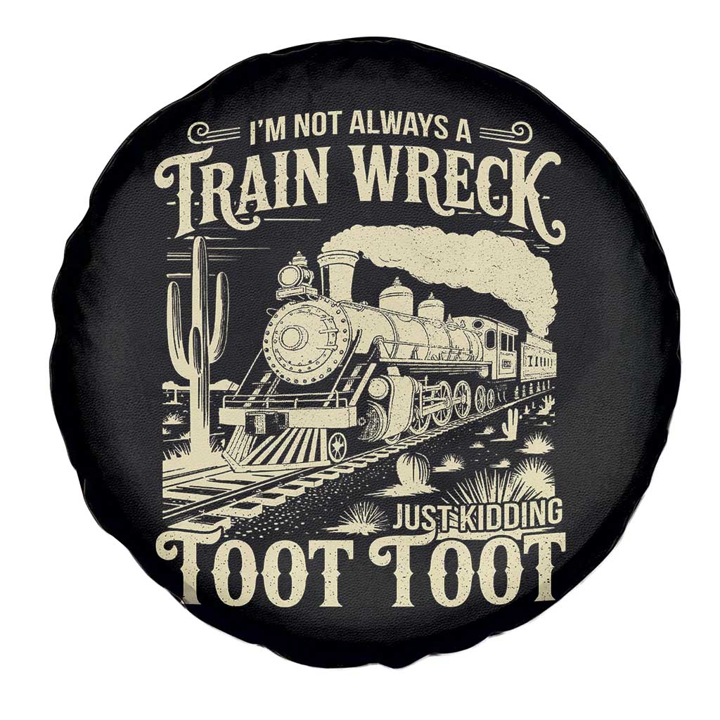 Funny I Am Not Always A Train Wreck Just Kidding Toot Toot Spare Tire Cover - Wonder Print Shop