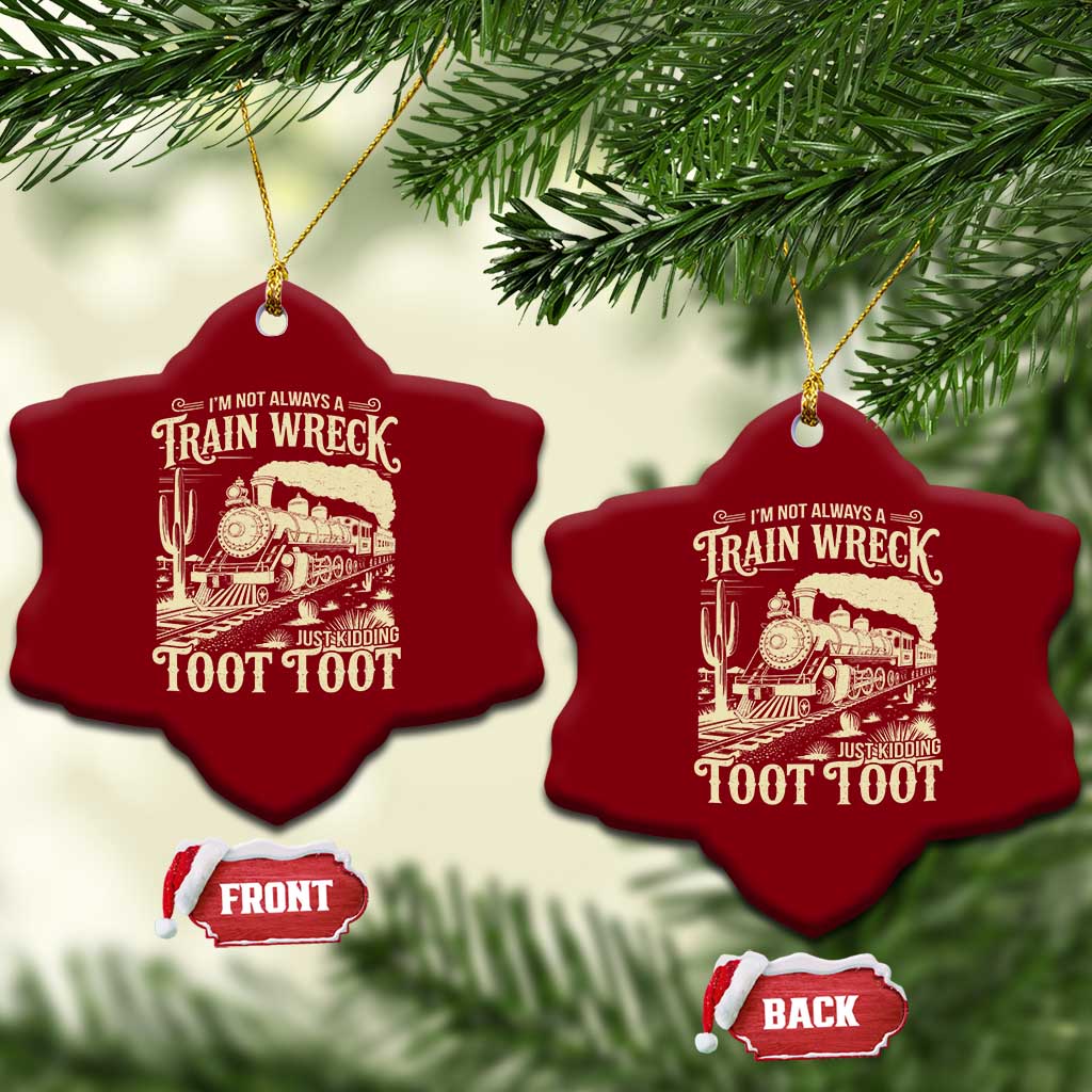 Funny I Am Not Always A Train Wreck Just Kidding Toot Toot Ceramic Ornament - Wonder Print Shop