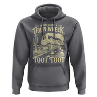 Funny I Am Not Always A Train Wreck Just Kidding Toot Toot Hoodie - Wonder Print Shop