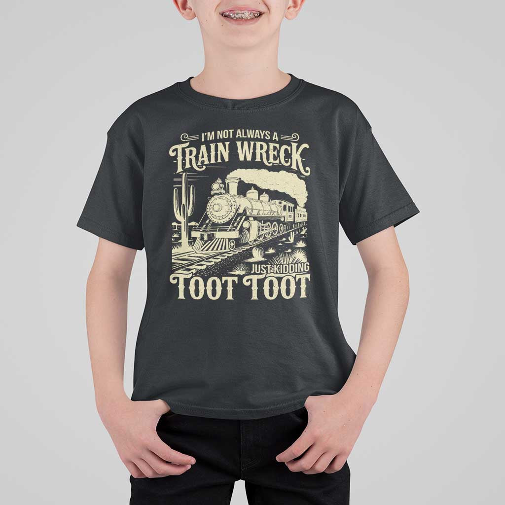 Funny I Am Not Always A Train Wreck Just Kidding Toot Toot T Shirt For Kid - Wonder Print Shop