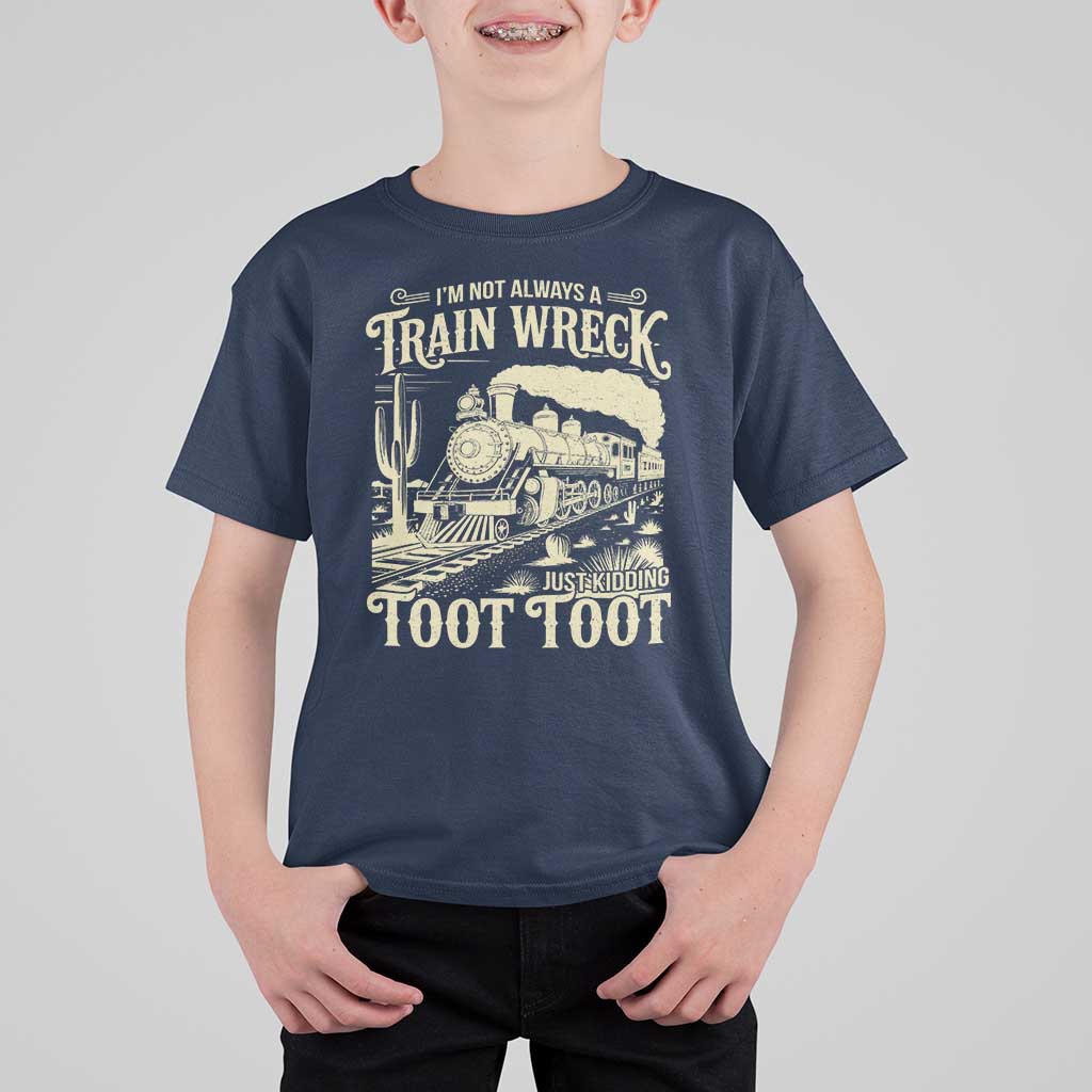Funny I Am Not Always A Train Wreck Just Kidding Toot Toot T Shirt For Kid - Wonder Print Shop