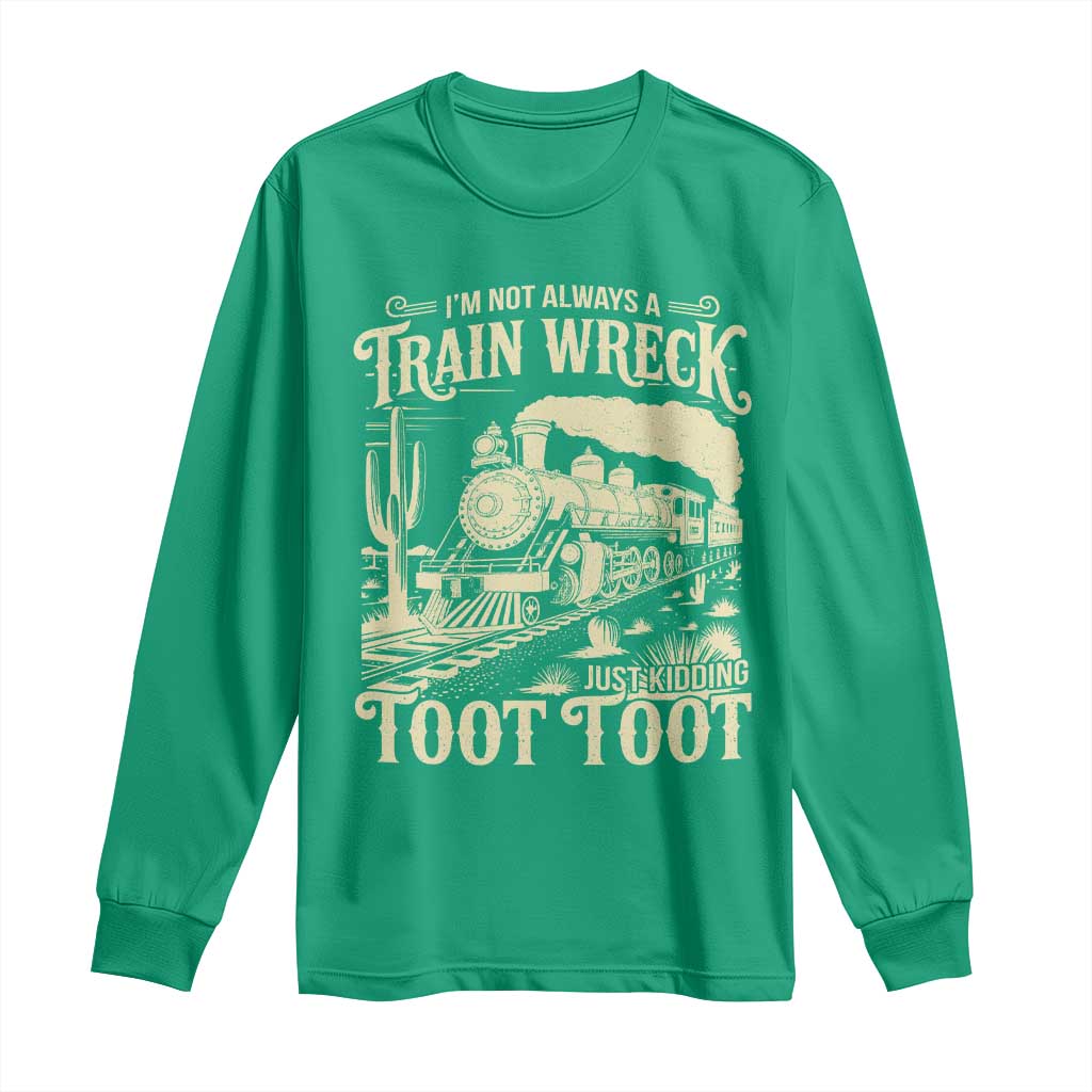 Funny I Am Not Always A Train Wreck Just Kidding Toot Toot Long Sleeve Shirt - Wonder Print Shop
