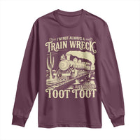 Funny I Am Not Always A Train Wreck Just Kidding Toot Toot Long Sleeve Shirt - Wonder Print Shop