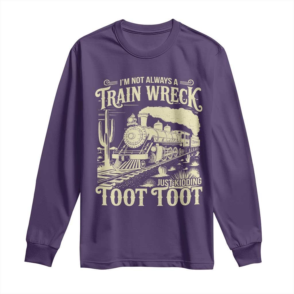 Funny I Am Not Always A Train Wreck Just Kidding Toot Toot Long Sleeve Shirt - Wonder Print Shop