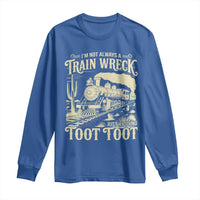 Funny I Am Not Always A Train Wreck Just Kidding Toot Toot Long Sleeve Shirt - Wonder Print Shop