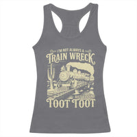 Funny I Am Not Always A Train Wreck Just Kidding Toot Toot Racerback Tank Top - Wonder Print Shop