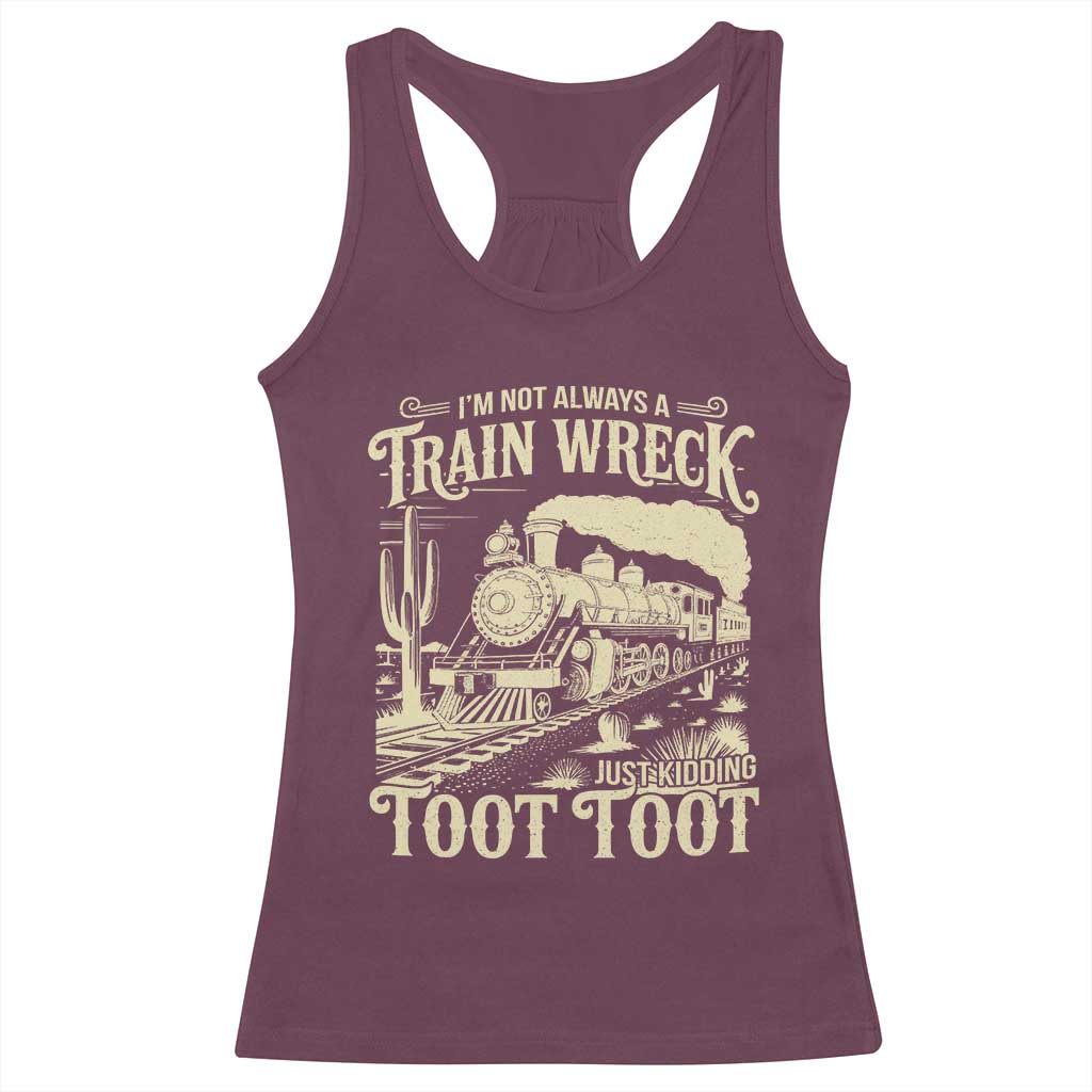 Funny I Am Not Always A Train Wreck Just Kidding Toot Toot Racerback Tank Top - Wonder Print Shop