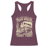 Funny I Am Not Always A Train Wreck Just Kidding Toot Toot Racerback Tank Top - Wonder Print Shop