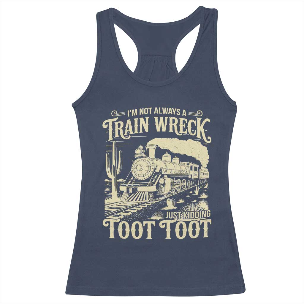 Funny I Am Not Always A Train Wreck Just Kidding Toot Toot Racerback Tank Top - Wonder Print Shop