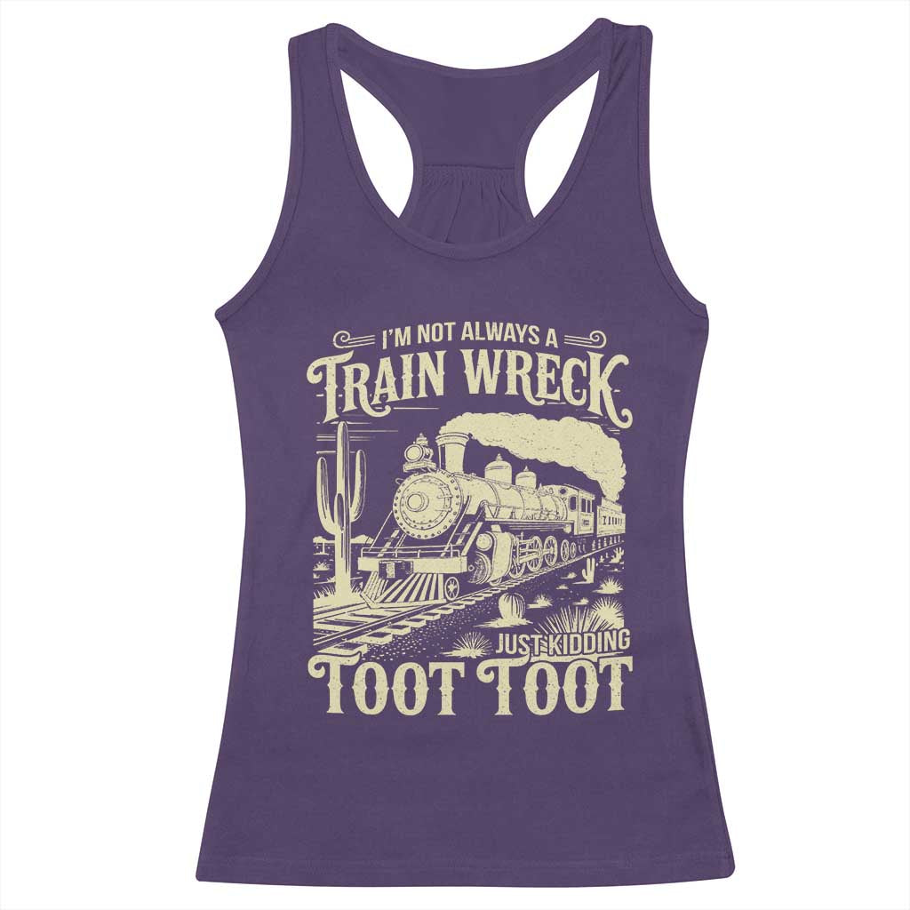 Funny I Am Not Always A Train Wreck Just Kidding Toot Toot Racerback Tank Top - Wonder Print Shop
