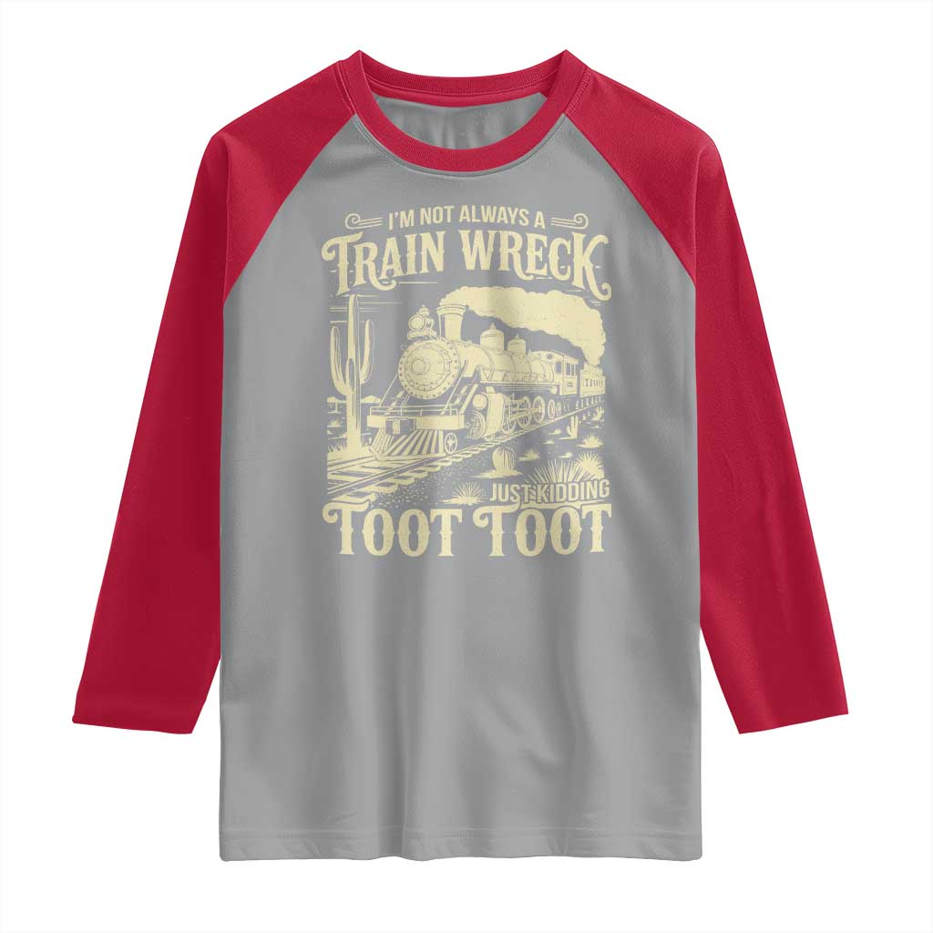 Funny I Am Not Always A Train Wreck Just Kidding Toot Toot Raglan Shirt - Wonder Print Shop