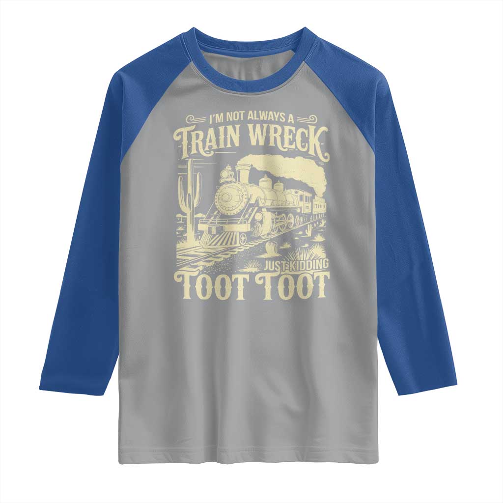 Funny I Am Not Always A Train Wreck Just Kidding Toot Toot Raglan Shirt - Wonder Print Shop