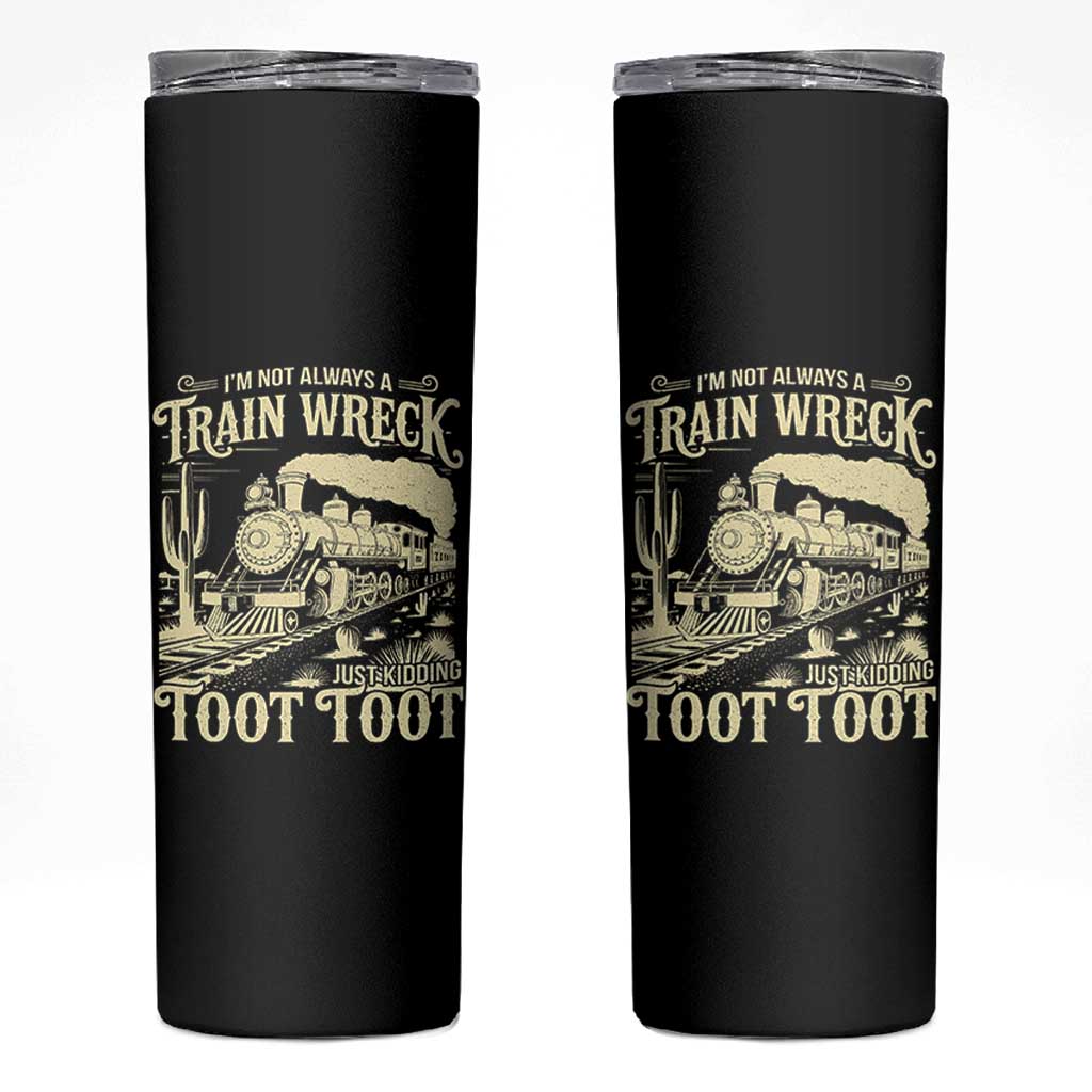Funny I Am Not Always A Train Wreck Just Kidding Toot Toot Skinny Tumbler - Wonder Print Shop