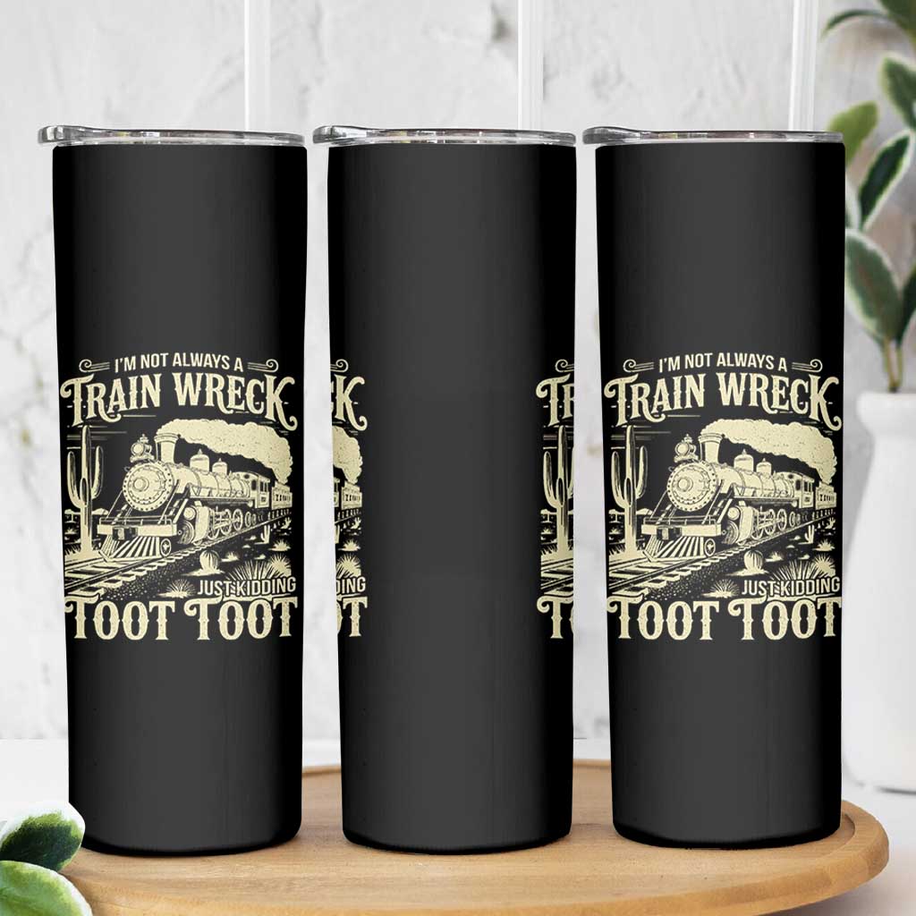 Funny I Am Not Always A Train Wreck Just Kidding Toot Toot Skinny Tumbler - Wonder Print Shop