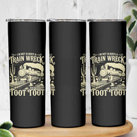 Funny I Am Not Always A Train Wreck Just Kidding Toot Toot Skinny Tumbler - Wonder Print Shop