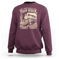 Funny I Am Not Always A Train Wreck Just Kidding Toot Toot Sweatshirt - Wonder Print Shop
