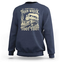 Funny I Am Not Always A Train Wreck Just Kidding Toot Toot Sweatshirt - Wonder Print Shop