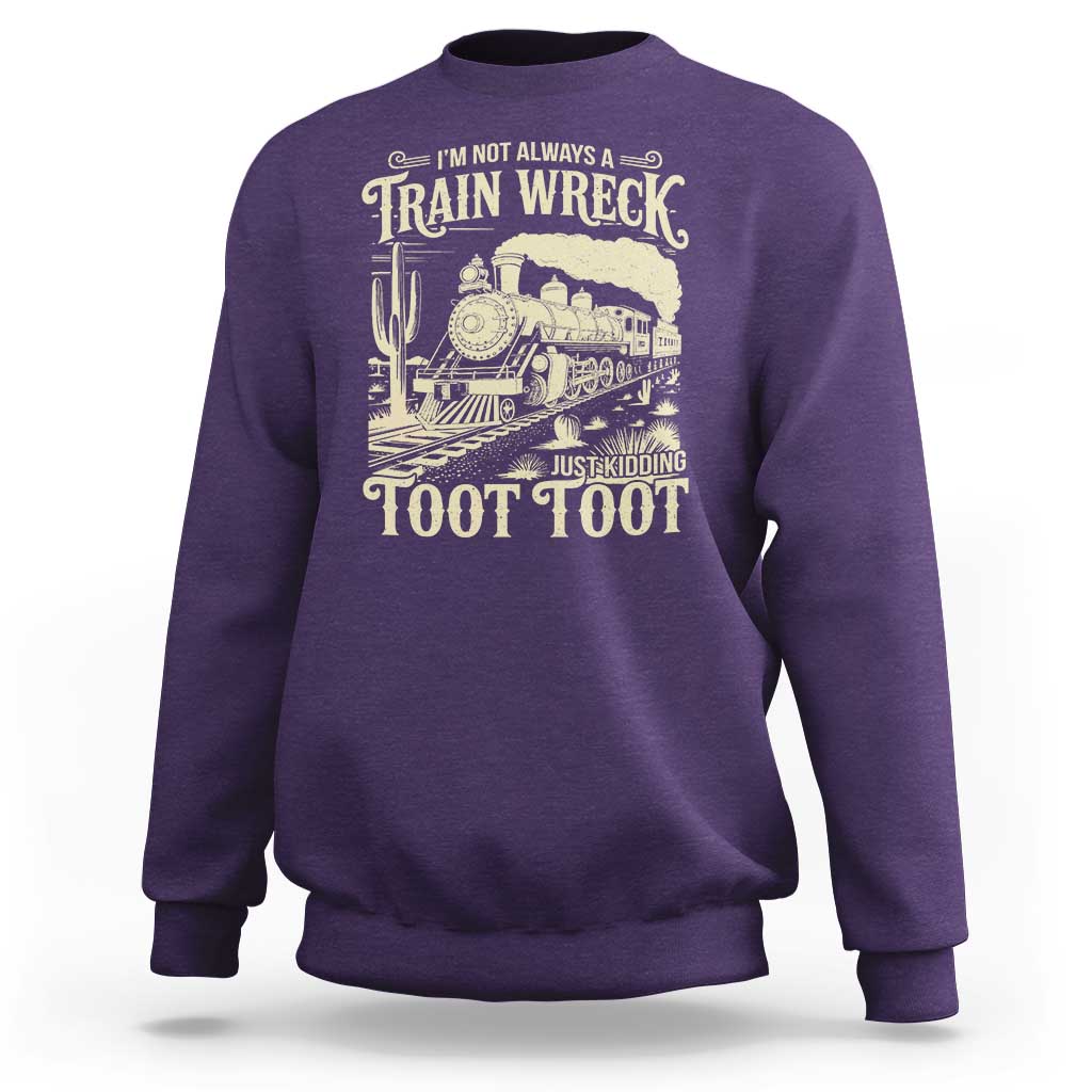 Funny I Am Not Always A Train Wreck Just Kidding Toot Toot Sweatshirt - Wonder Print Shop