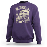Funny I Am Not Always A Train Wreck Just Kidding Toot Toot Sweatshirt - Wonder Print Shop