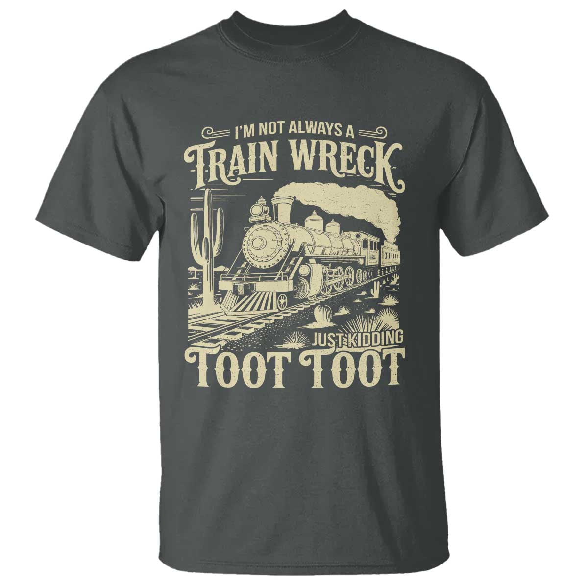 Funny I Am Not Always A Train Wreck Just Kidding Toot Toot T Shirt - Wonder Print Shop
