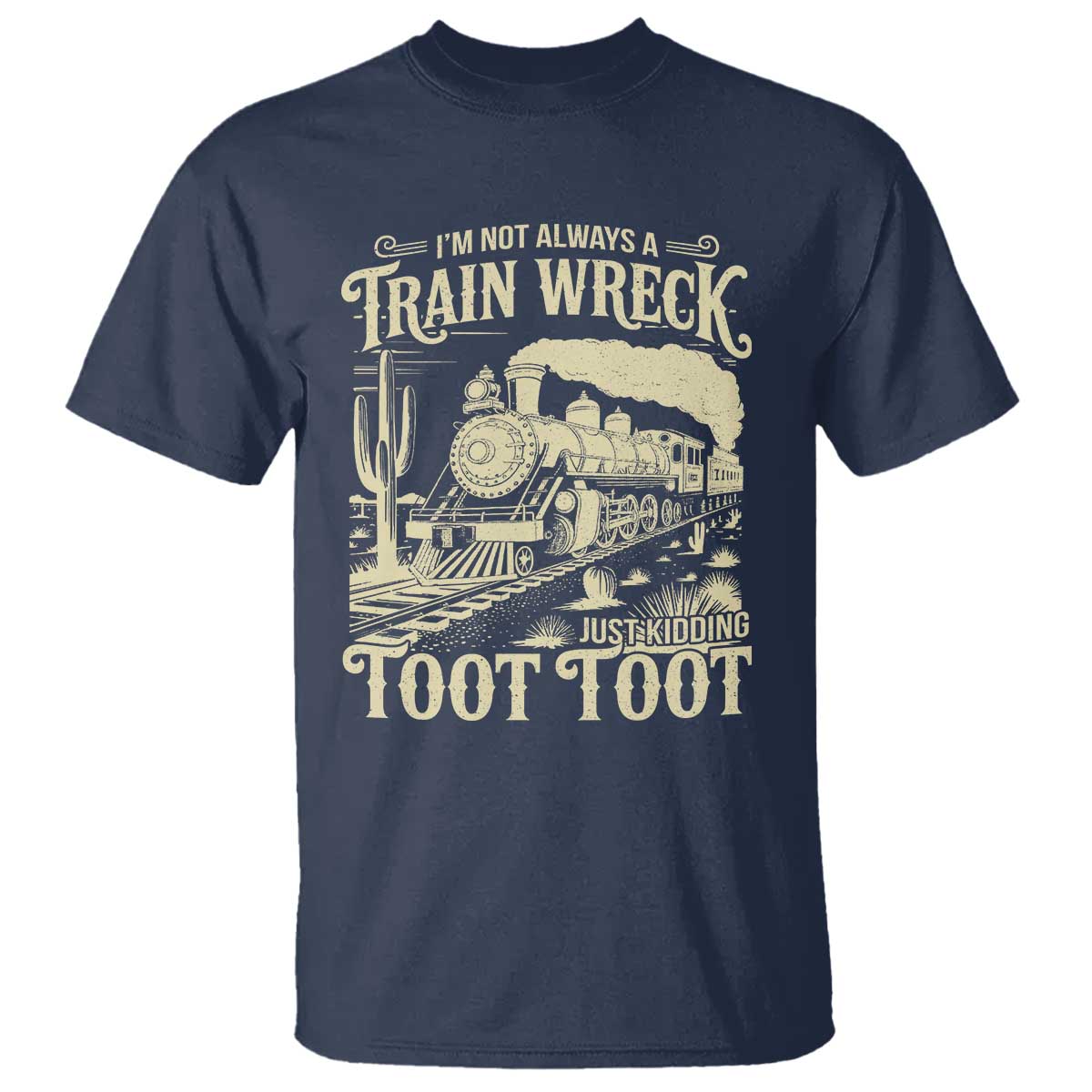 Funny I Am Not Always A Train Wreck Just Kidding Toot Toot T Shirt - Wonder Print Shop