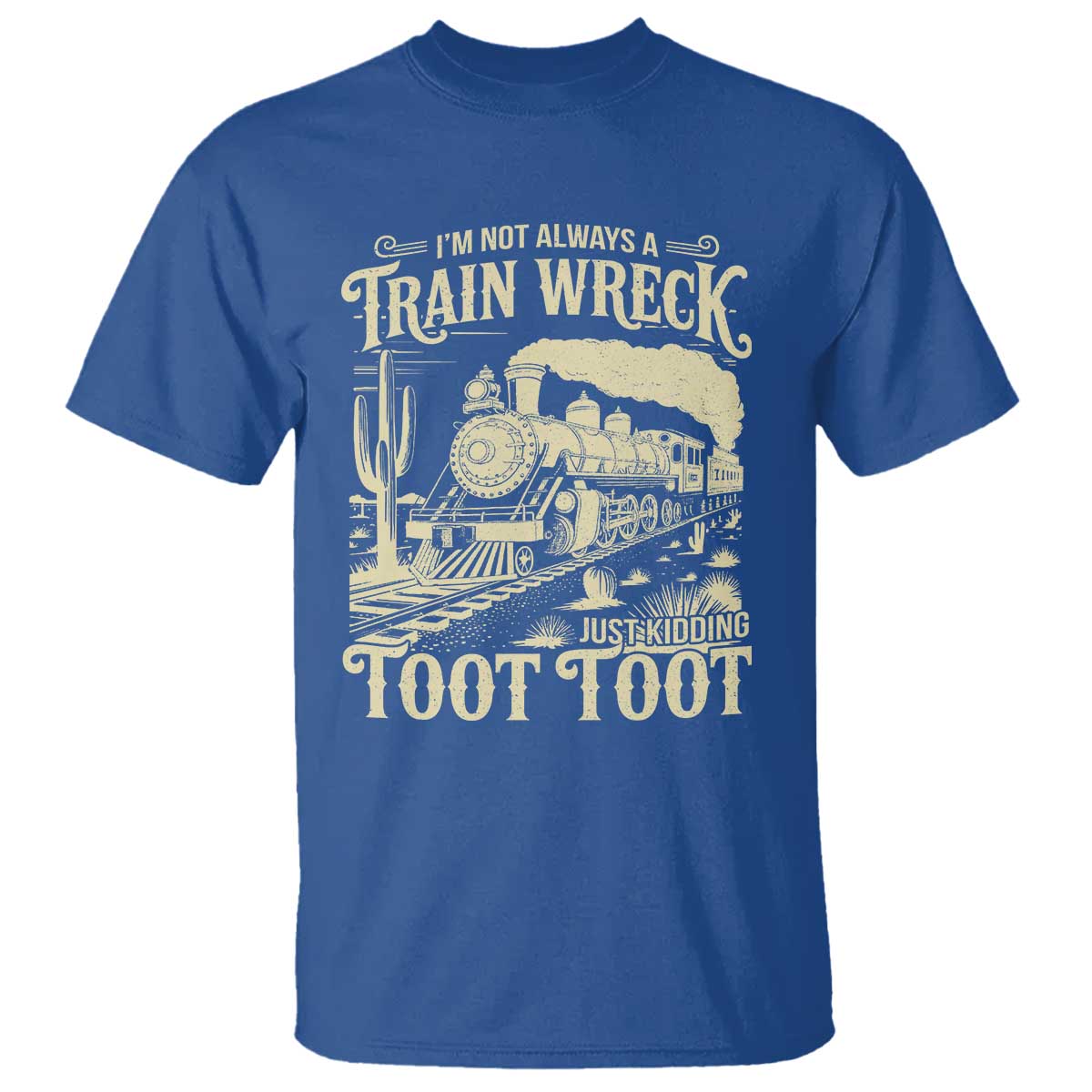 Funny I Am Not Always A Train Wreck Just Kidding Toot Toot T Shirt - Wonder Print Shop