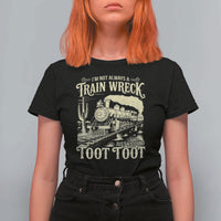 Funny I Am Not Always A Train Wreck Just Kidding Toot Toot T Shirt For Women - Wonder Print Shop