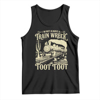 Funny I Am Not Always A Train Wreck Just Kidding Toot Toot Tank Top - Wonder Print Shop