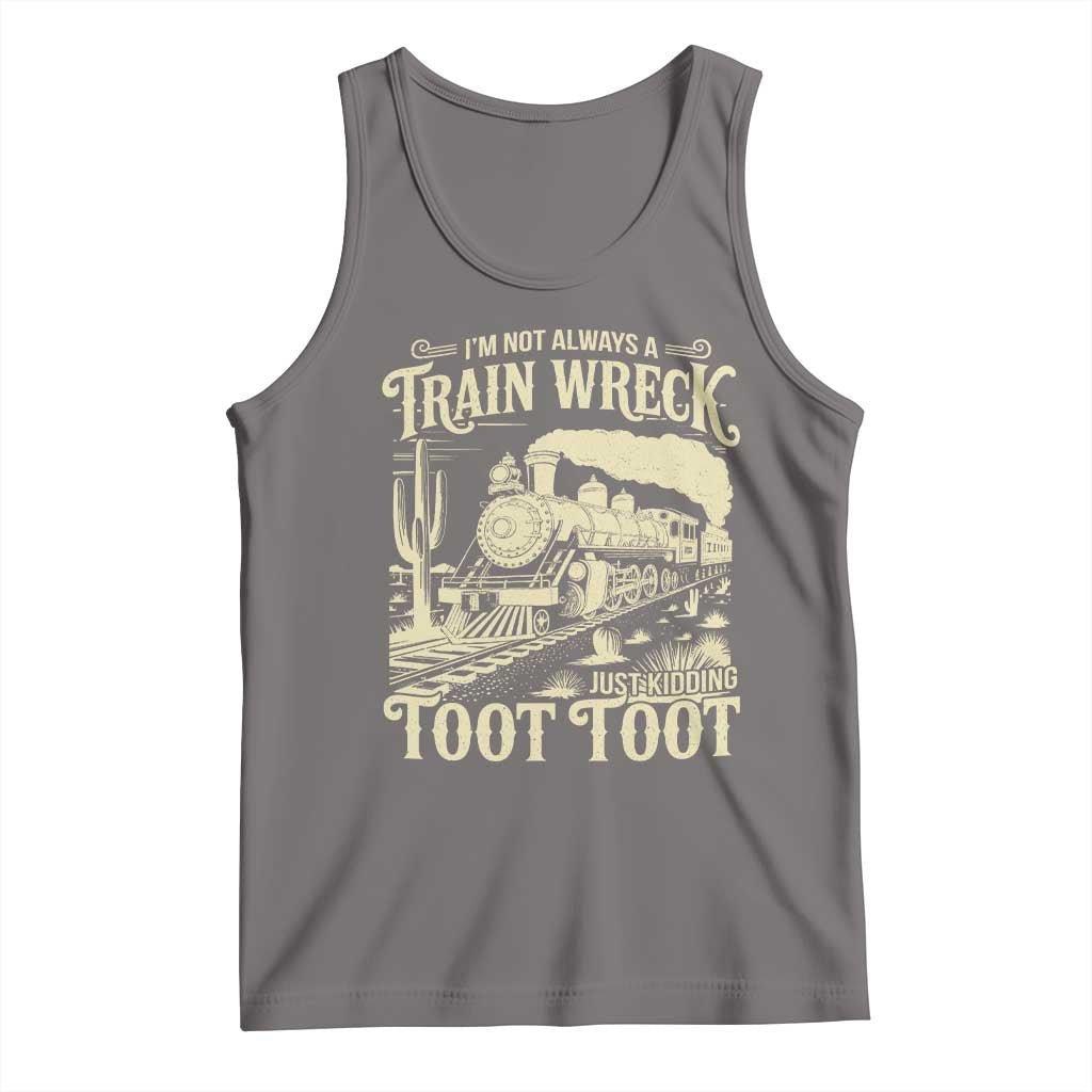 Funny I Am Not Always A Train Wreck Just Kidding Toot Toot Tank Top - Wonder Print Shop