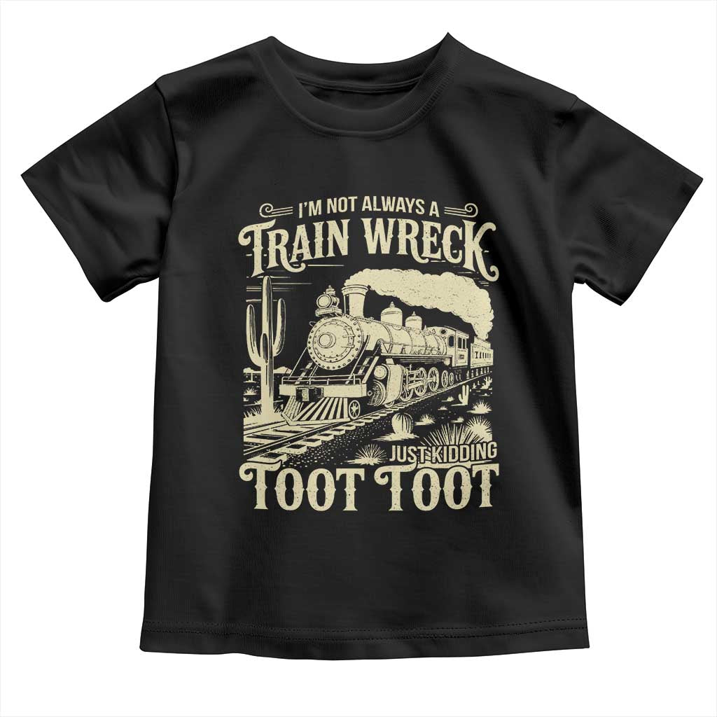 Funny I Am Not Always A Train Wreck Just Kidding Toot Toot Toddler T Shirt - Wonder Print Shop