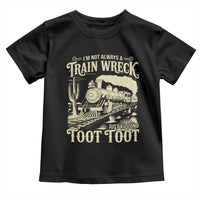 Funny I Am Not Always A Train Wreck Just Kidding Toot Toot Toddler T Shirt - Wonder Print Shop
