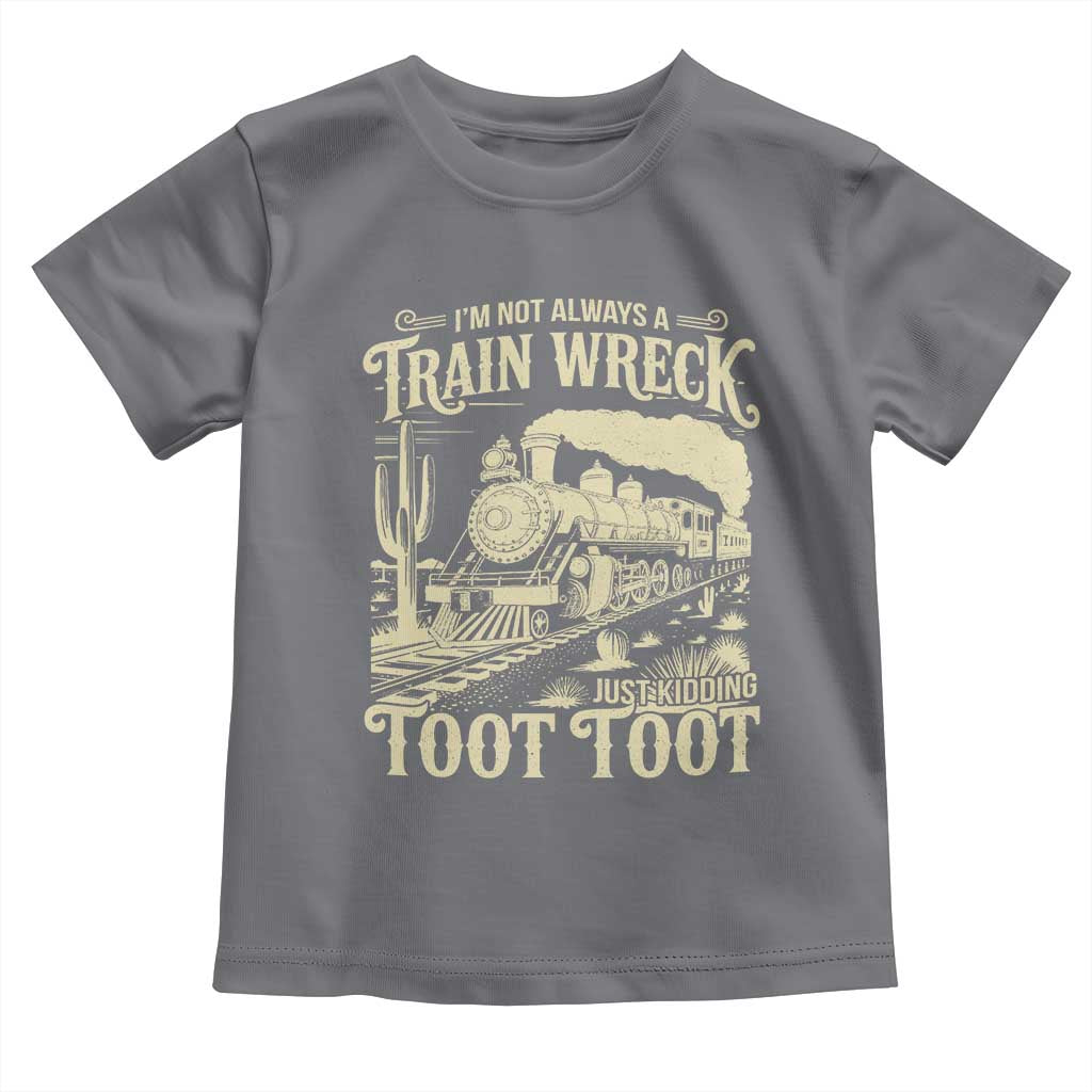 Funny I Am Not Always A Train Wreck Just Kidding Toot Toot Toddler T Shirt - Wonder Print Shop